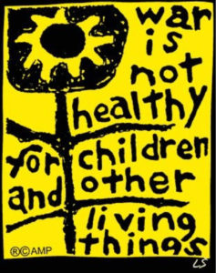 Illustration with yellow background and black type: war is not healthy for children and other living things. Copyright Another Mother for Peace. Image created by Lorraine Schneider