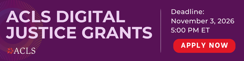 Web banner ad: the American Council of Learned Societies (ACLS) is calling for applications for its Digital Justice Grants. Deadline is at 5:00 PM Eastern Time on November 3, 2026.